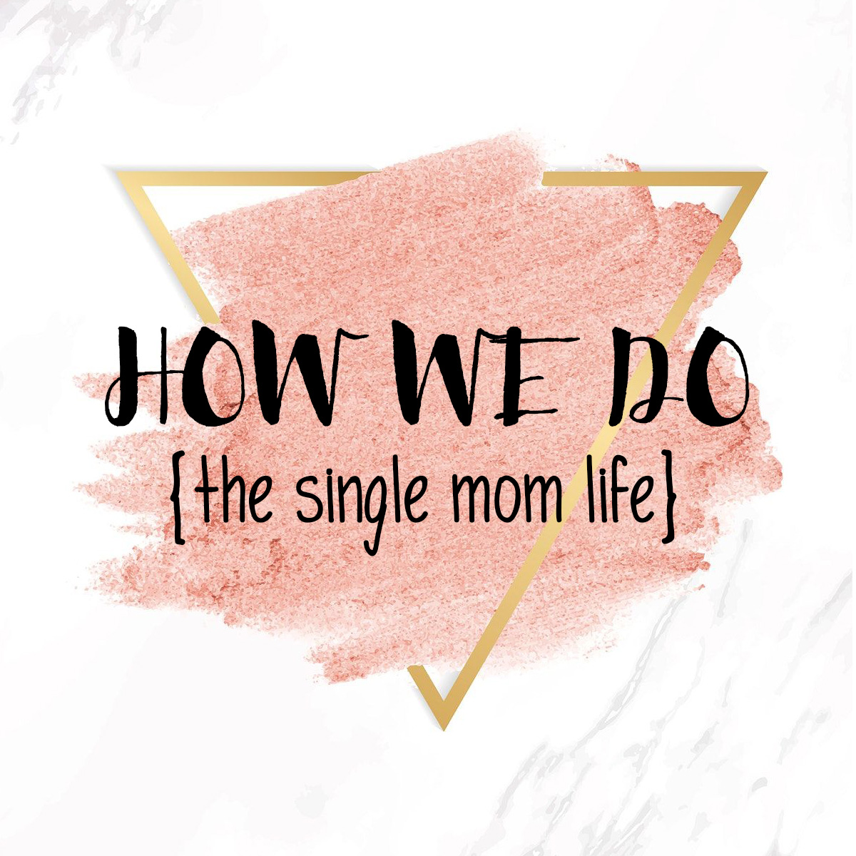 HOW WE DO - the single mom life